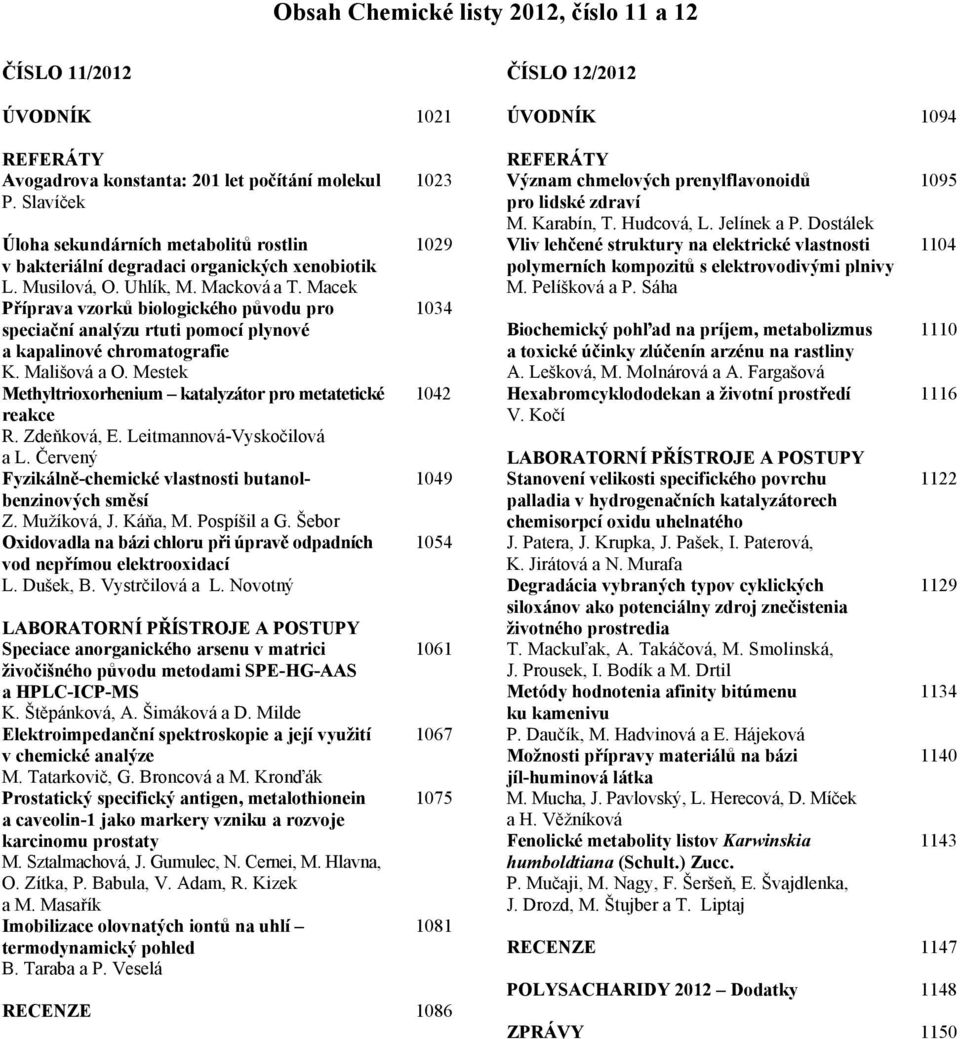 Macek Příprava vzorků biologického původu pro 1034 speciační analýzu rtuti pomocí plynové a kapalinové chromatografie K. Mališová a O.