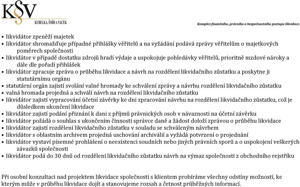 statutárnímu orgánu statutární orgán zajistí svolání valné hromady ke schválení zprávy a návrhu rozdělení likvidačního zůstatku valná hromada projedná a schválí návrh na rozdělení likvidačního