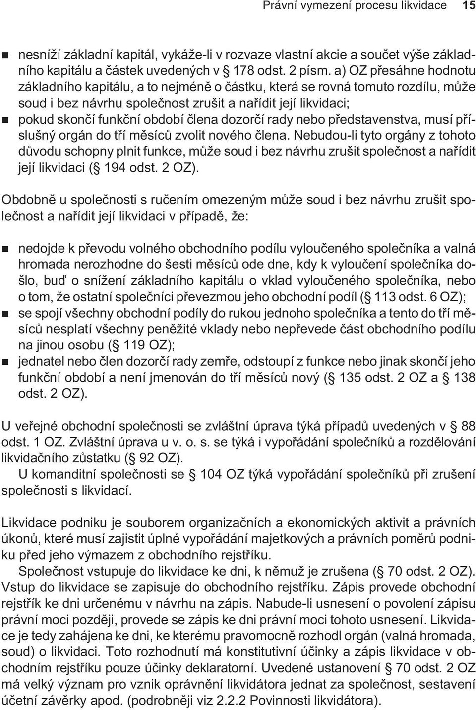 dozorèí rady nebo pøedstavenstva, musí pøíslušný orgán do tøí mìsícù zvolit nového èlena.