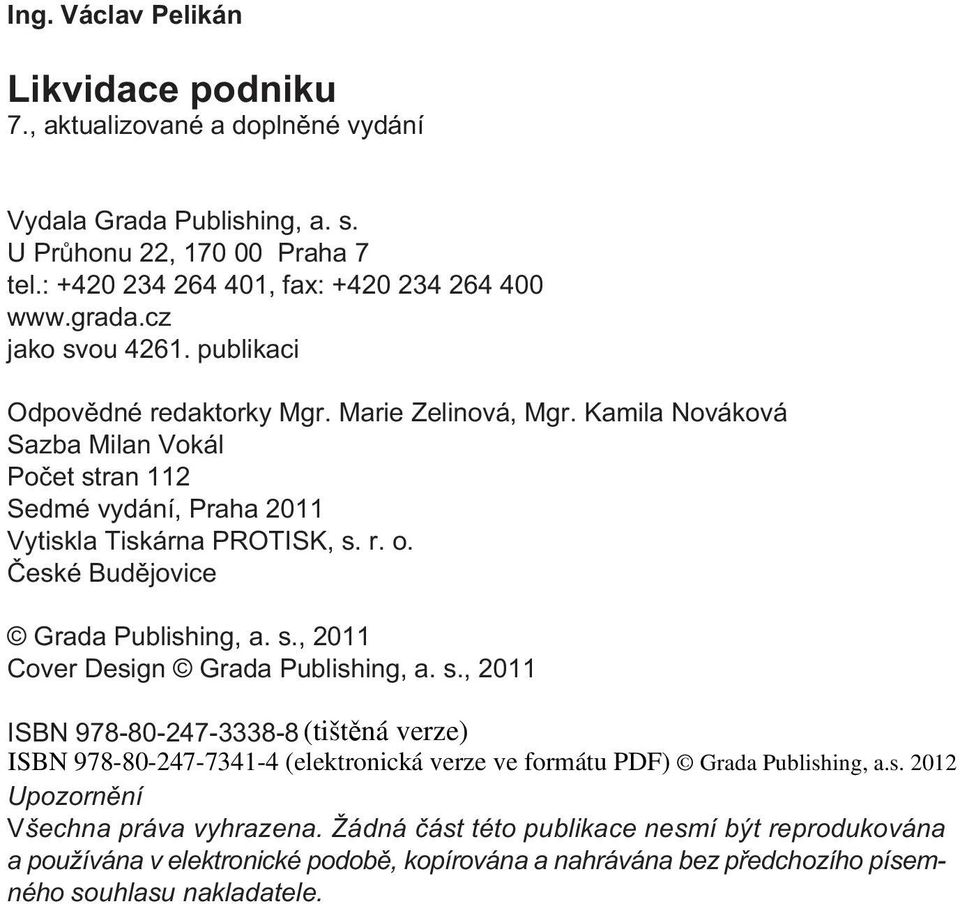 Kamila Nováková Sazba Milan Vokál Poèet stran 112 Sedmé vydání, Praha 2011 Vytiskla Tiskárna PROTISK, s. r. o. Èeské Budìjovice Grada Publishing, a. s., 2011 Cover Design Grada Publishing, a.