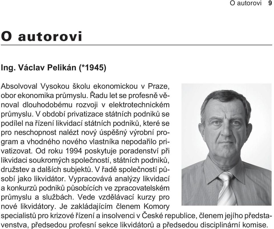 Od roku 1994 poskytuje poradenství pøi likvidaci soukromých spoleèností, státních podnikù, družstev a dalších subjektù. V øadì spoleèností pùsobí jako likvidátor.