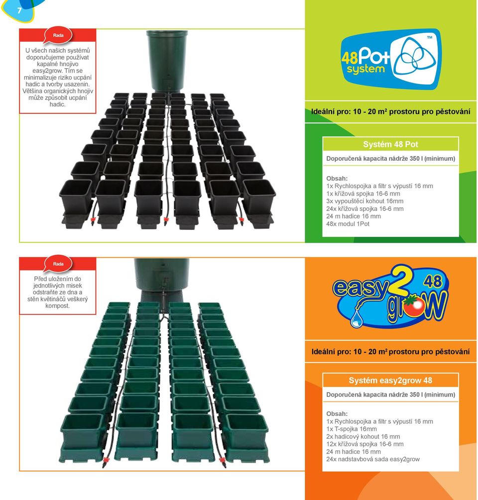 16mm 24x křížová spojka 16-6 mm 24 m hadice 16 mm 48x modul 1Pot Před uložením do jednotlivých misek odstraňte ze dna a stěn květináčů veškerý kompost.