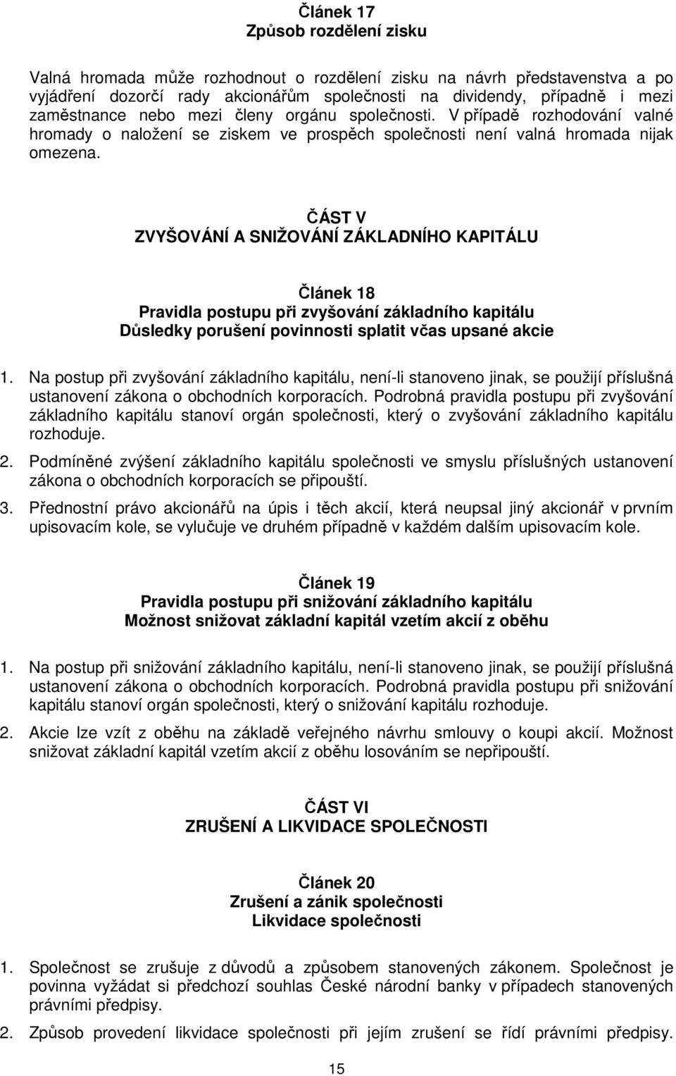 ČÁST V ZVYŠOVÁNÍ A SNIŽOVÁNÍ ZÁKLADNÍHO KAPITÁLU Článek 18 Pravidla postupu při zvyšování základního kapitálu Důsledky porušení povinnosti splatit včas upsané akcie 1.