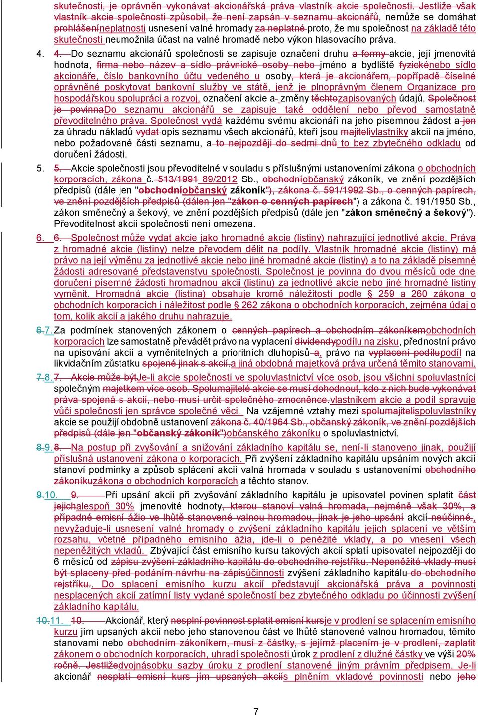 této skutečnosti neumožnila účast na valné hromadě nebo výkon hlasovacího práva. 4.