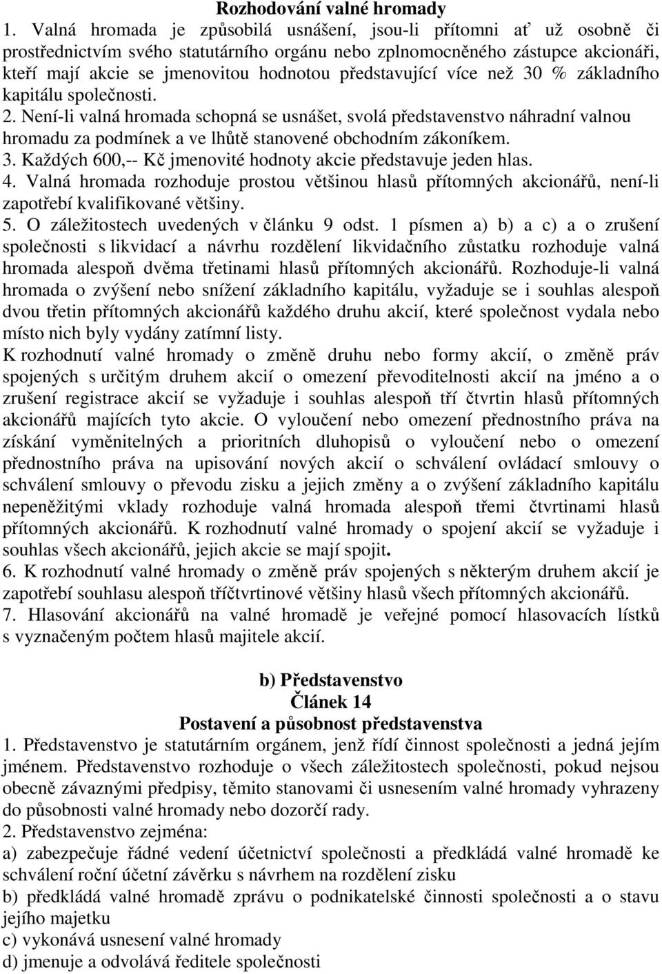 představující více než 30 % základního kapitálu společnosti. 2.