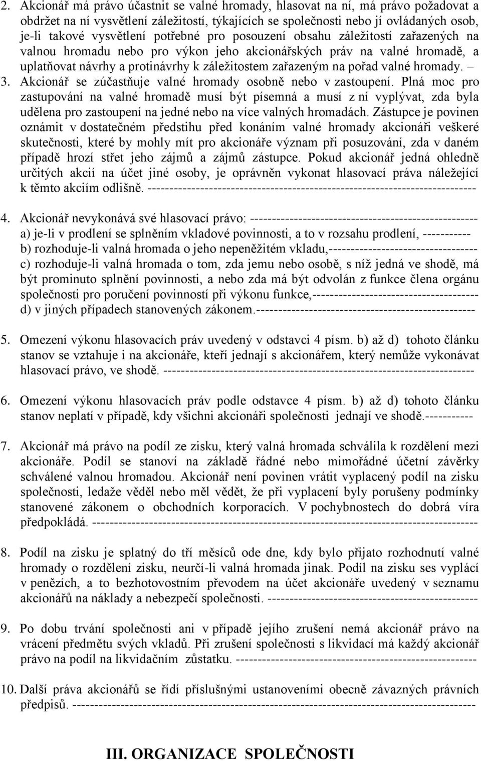 valné hromady. 3. Akcionář se zúčastňuje valné hromady osobně nebo v zastoupení.