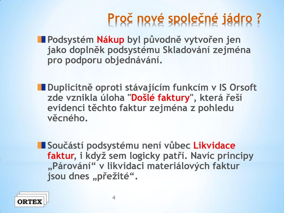 Duplicitně oproti stávajícím funkcím v IS Orsoft zde vznikla úloha "Došlé faktury", která řeší evidenci