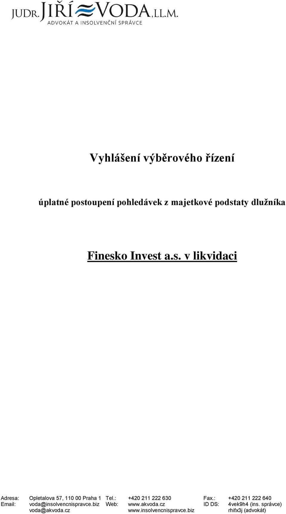 : +420 211 222 630 Fax.: +420 211 222 640 Email: voda@insolvencnispravce.biz Web: www.