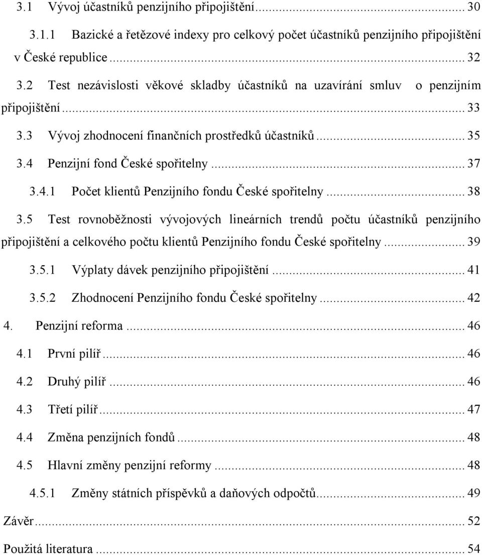 Penzijní fond České spořitelny... 37 3.4.1 Počet klientů Penzijního fondu České spořitelny... 38 3.