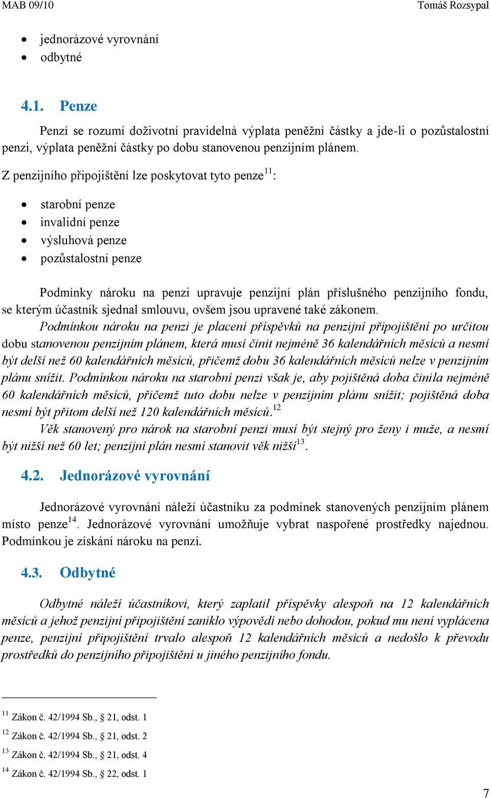 fondu, se kterým účastník sjednal smlouvu, ovšem jsou upravené také zákonem.