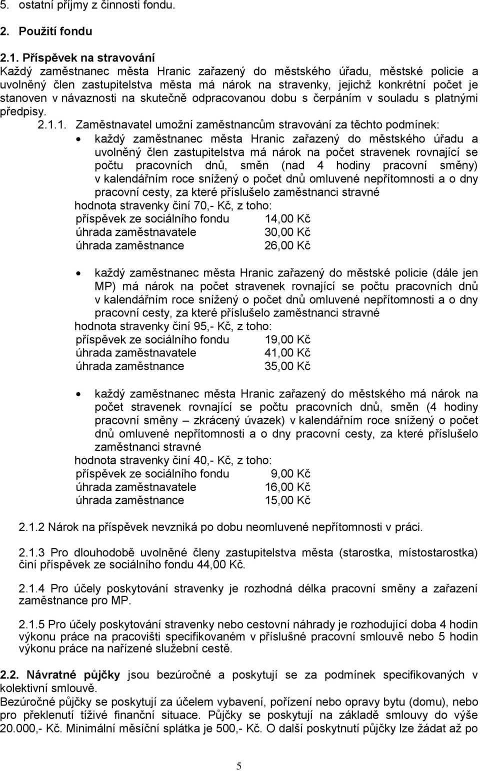 návaznosti na skutečně odpracovanou dobu s čerpáním v souladu s platnými předpisy. 2.1.