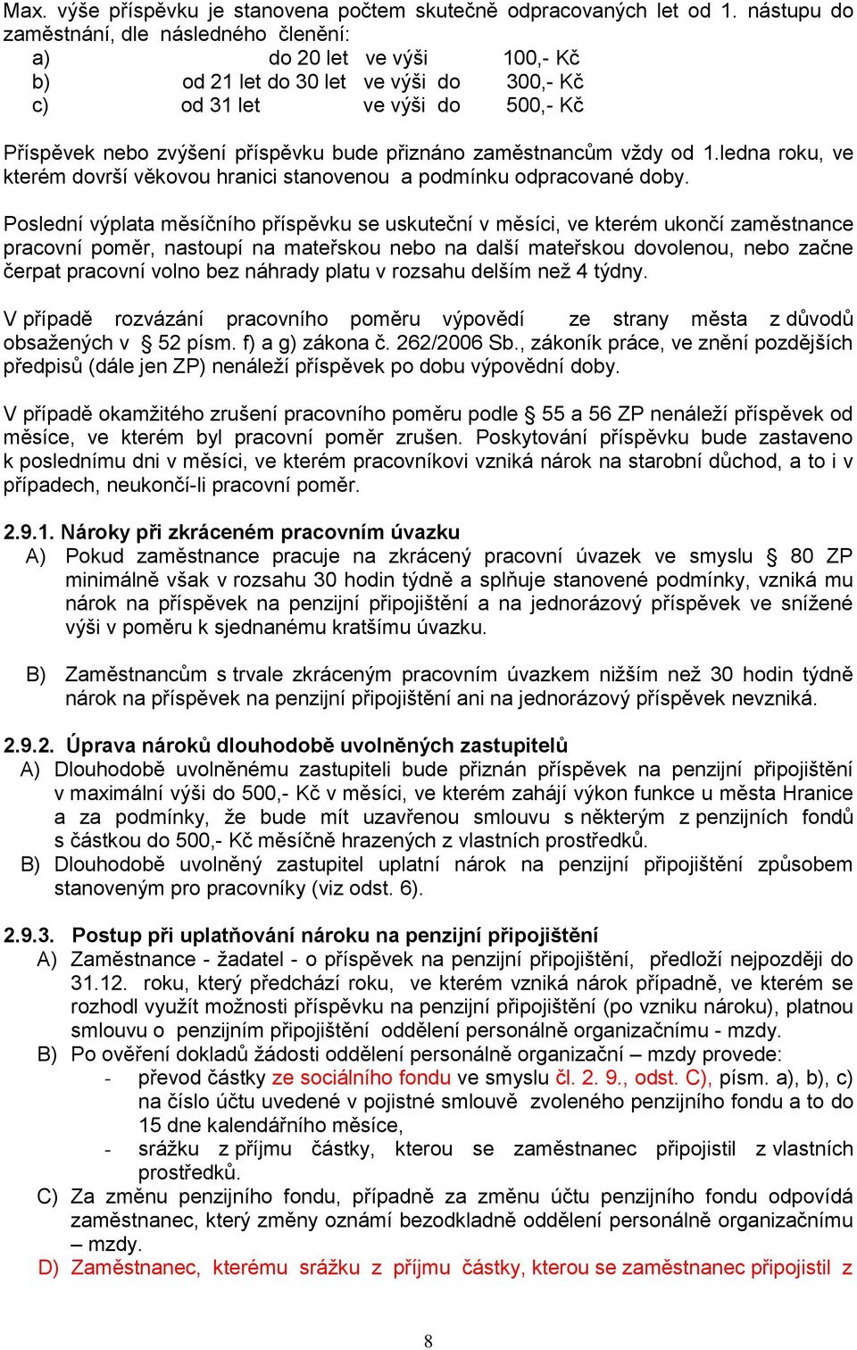 zaměstnancům vždy od 1.ledna roku, ve kterém dovrší věkovou hranici stanovenou a podmínku odpracované doby.