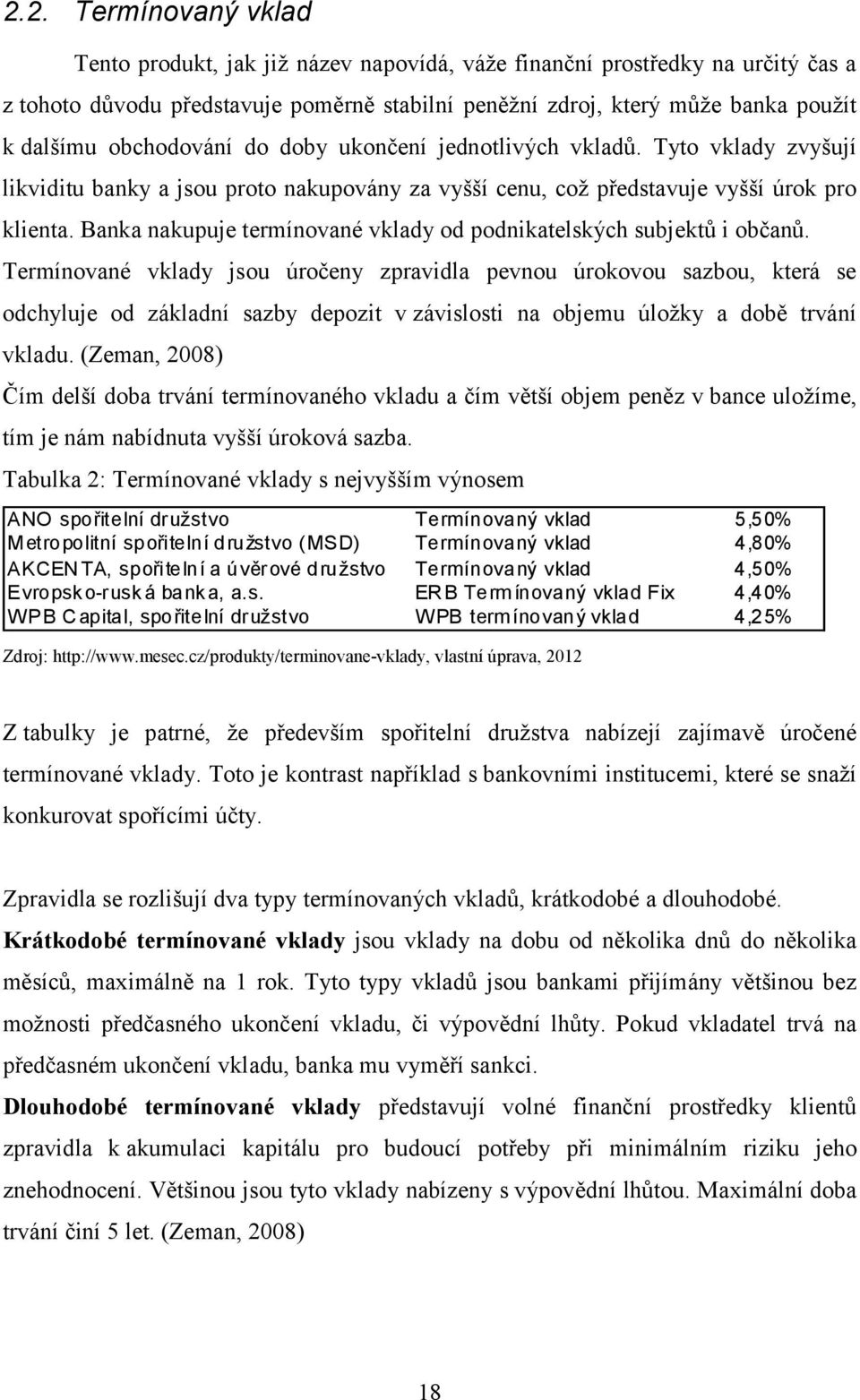 Banka nakupuje termínované vklady od podnikatelských subjektů i občanů.