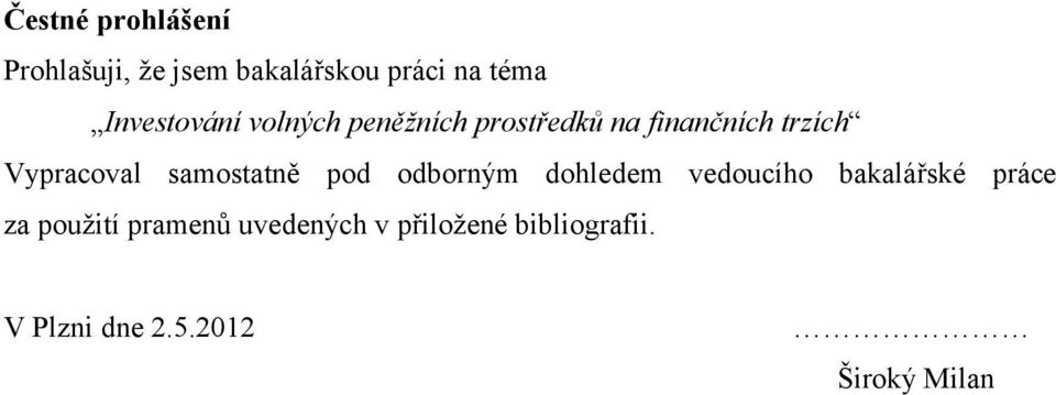 Vypracoval samostatně pod odborným dohledem vedoucího bakalářské práce