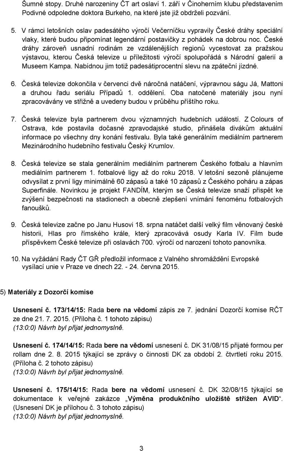 České dráhy zároveň usnadní rodinám ze vzdálenějších regionů vycestovat za pražskou výstavou, kterou Česká televize u příležitosti výročí spolupořádá s Národní galerií a Museem Kampa.