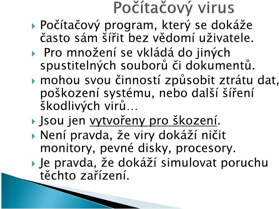 mohou svou činností způsobit ztrátu dat, poškození systému, nebo další šíření škodlivých virů