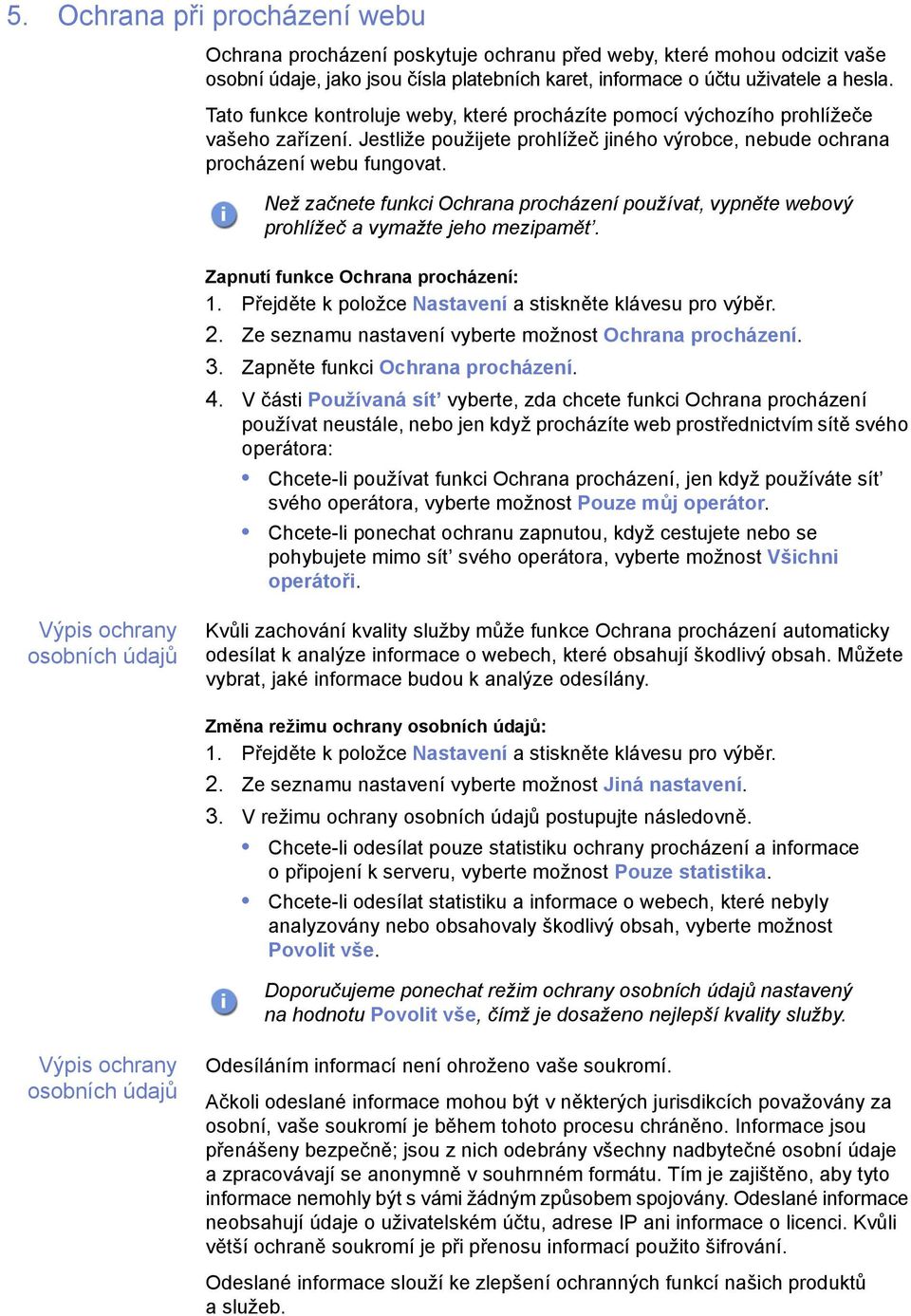 Než začnete funkci Ochrana procházení používat, vypněte webový prohlížeč a vymažte jeho mezipamět. Zapnutí funkce Ochrana procházení: 2. Ze seznamu nastavení vyberte možnost Ochrana procházení. 3.