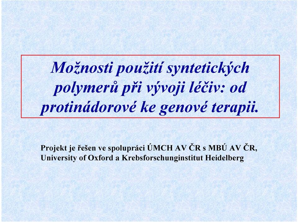 Projekt je řešen ve spolupráci ÚMH AV ČR s MBÚ AV