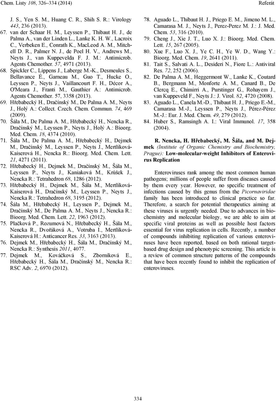 , Laberge M.-K., Desmeules S., Bellavance É., Garneau M., Guo T., Hucke., Leyssen P., eyts J., Vaillancourt F. H., Décor A., 'Meara J., Franti M., Gauthier A.: Antimicrob. Agents Chemother.