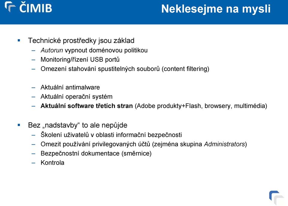 třetích stran (Adobe produkty+flash, browsery, multimédia) Bez nadstavby to ale nepůjde Školení uživatelů v oblasti