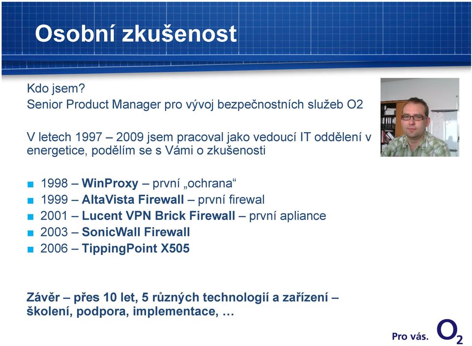 oddělení v energetice, podělím se s Vámi o zkušenosti 1998 WinProxy první ochrana 1999 AltaVista Firewall