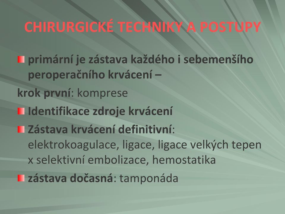 zdroje krvácení Zástava krvácení definitivní: elektrokoagulace, ligace,