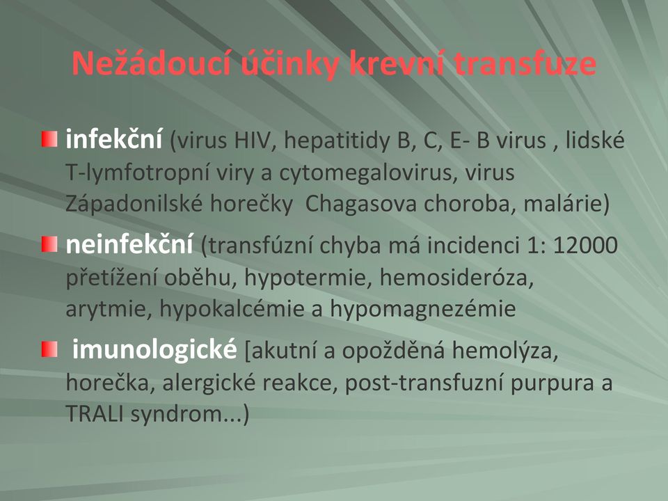 má incidenci 1: 12000 přetížení oběhu, hypotermie, hemosideróza, arytmie, hypokalcémie a hypomagnezémie