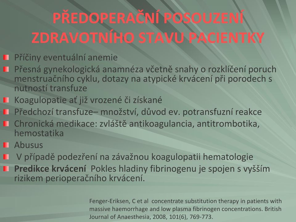 potransfuzní reakce Chronická medikace: zvláště antikoagulancia, antitrombotika, hemostatika Abusus V případě podezření na závažnou koagulopatii hematologie Predikce krvácení Pokles