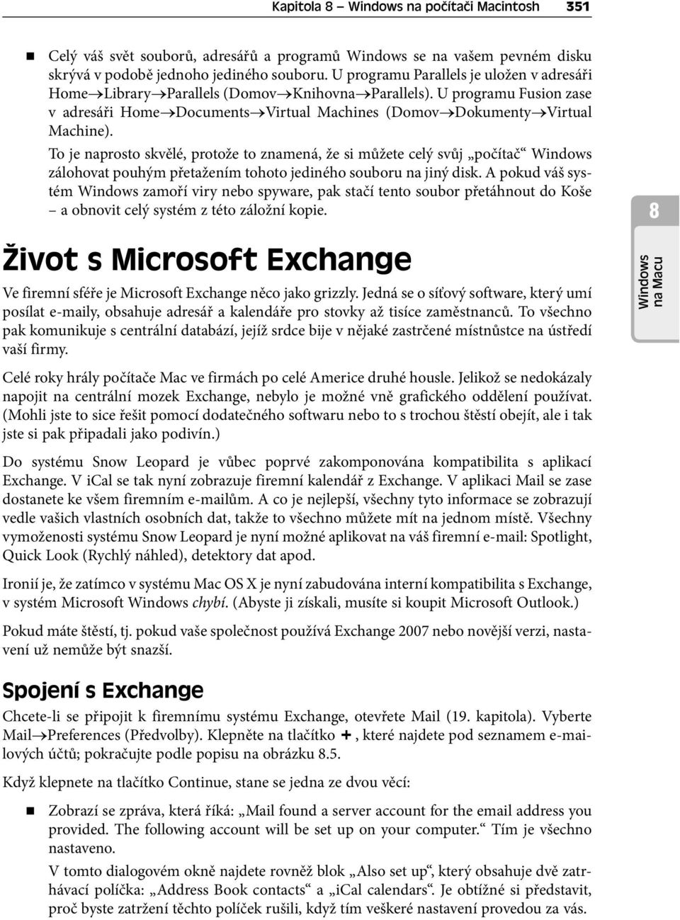 To je naprosto skvělé, protože to znamená, že si můžete celý svůj počítač Windows zálohovat pouhým přetažením tohoto jediného souboru na jiný disk.