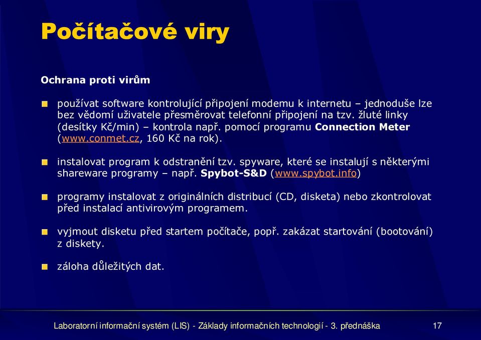 spyware, které se instalují s některými shareware programy např. Spybot-S&D (www.spybot.