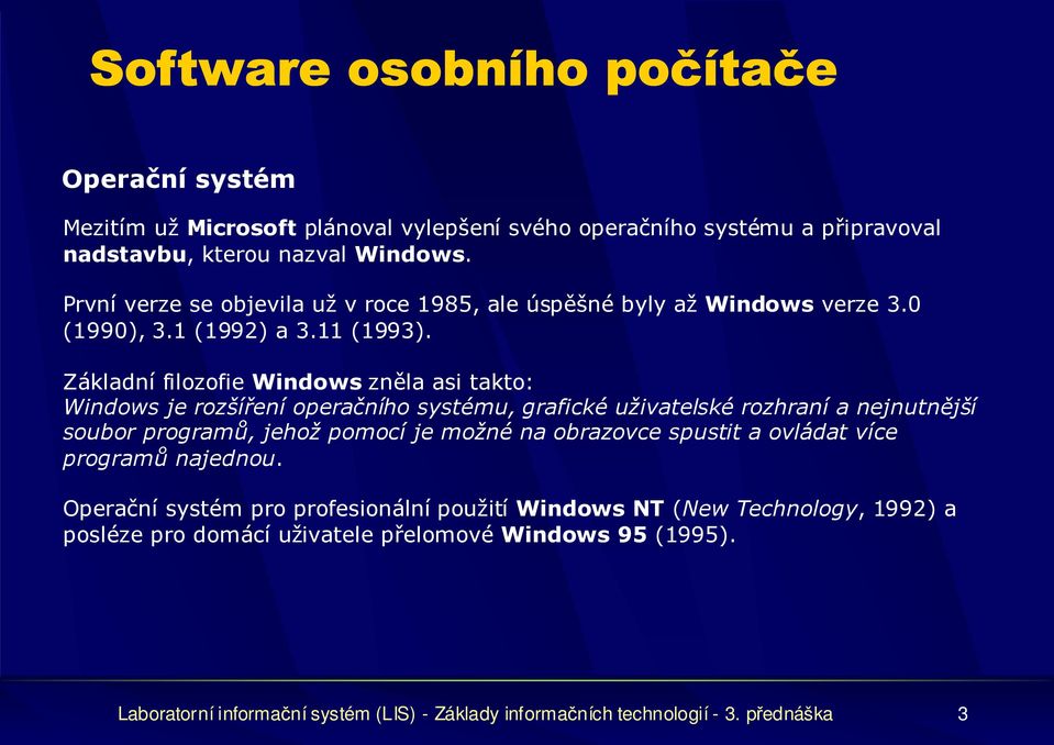 Základní filozofie Windows zněla asi takto: Windows je rozšíření operačního systému, grafické uživatelské rozhraní a nejnutnější soubor programů, jehož pomocí je možné na