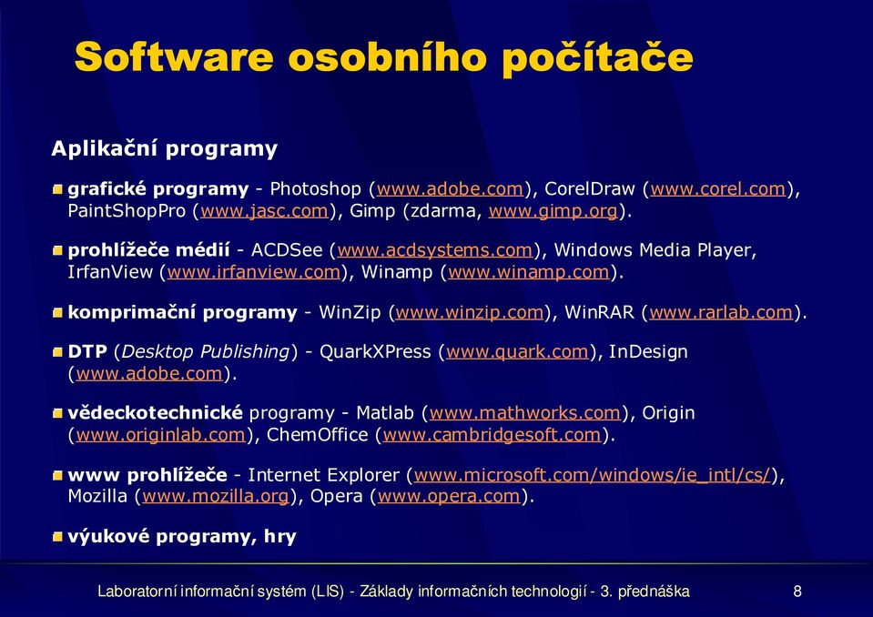 quark.com), InDesign (www.adobe.com). vědeckotechnické programy - Matlab (www.mathworks.com), Origin (www.originlab.com), ChemOffice (www.cambridgesoft.com). www prohlížeče - Internet Explorer (www.