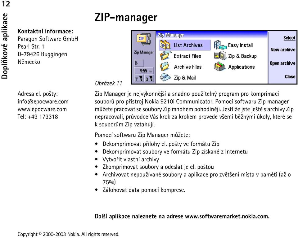 Pomocí softwaru Zip manager mù¾ete pracovat se soubory Zip mnohem pohodlnìji.