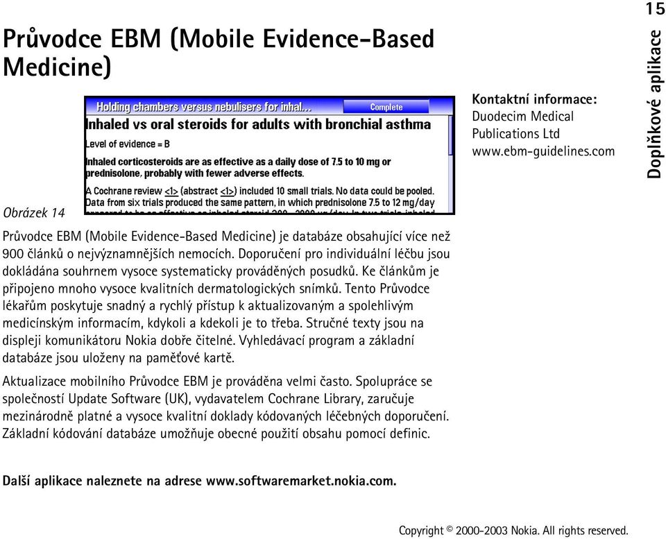 Doporuèení pro individuální léèbu jsou dokládána souhrnem vysoce systematicky provádìných posudkù. Ke èlánkùm je pøipojeno mnoho vysoce kvalitních dermatologických snímkù.