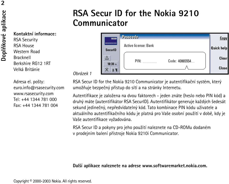 com Tel: +44 1344 781 000 Fax: +44 1344 781 004 RSA Secur ID for the Nokia 9210 Communicator Obrázek 1 RSA Secur ID for the Nokia 9210 Communicator je autentifikaèní systém, který umo¾òuje bezpeèný