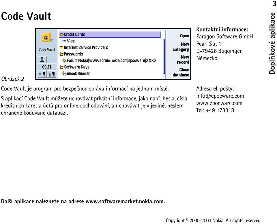 jednom místì. S aplikací Code Vault mù¾ete uchovávat privátní informace, jako napø.