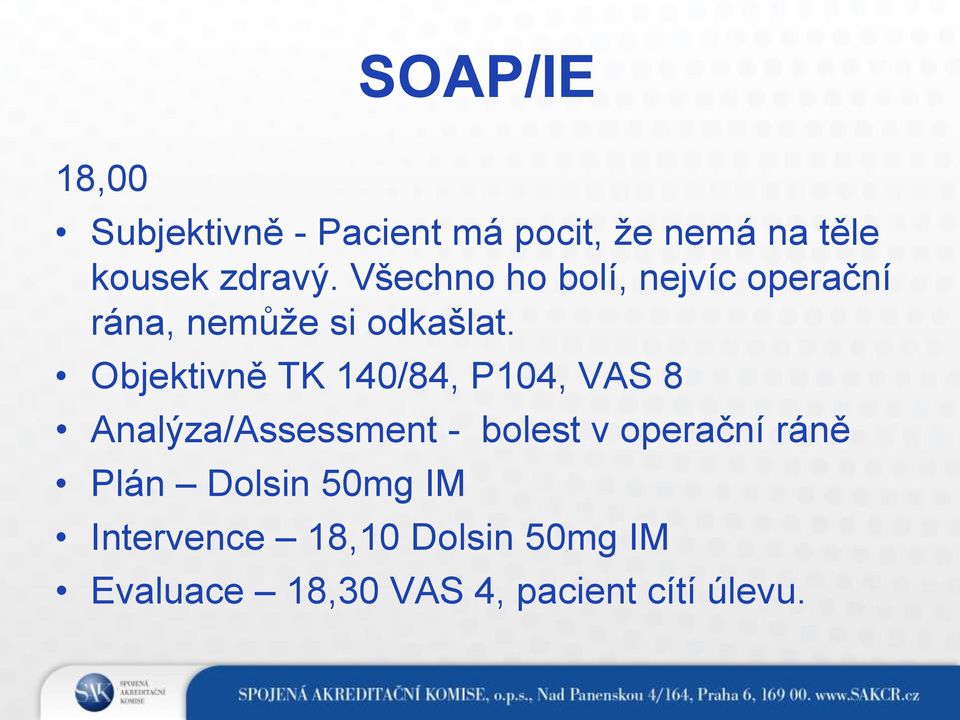 Objektivně TK 140/84, P104, VAS 8 Analýza/Assessment - bolest v operační