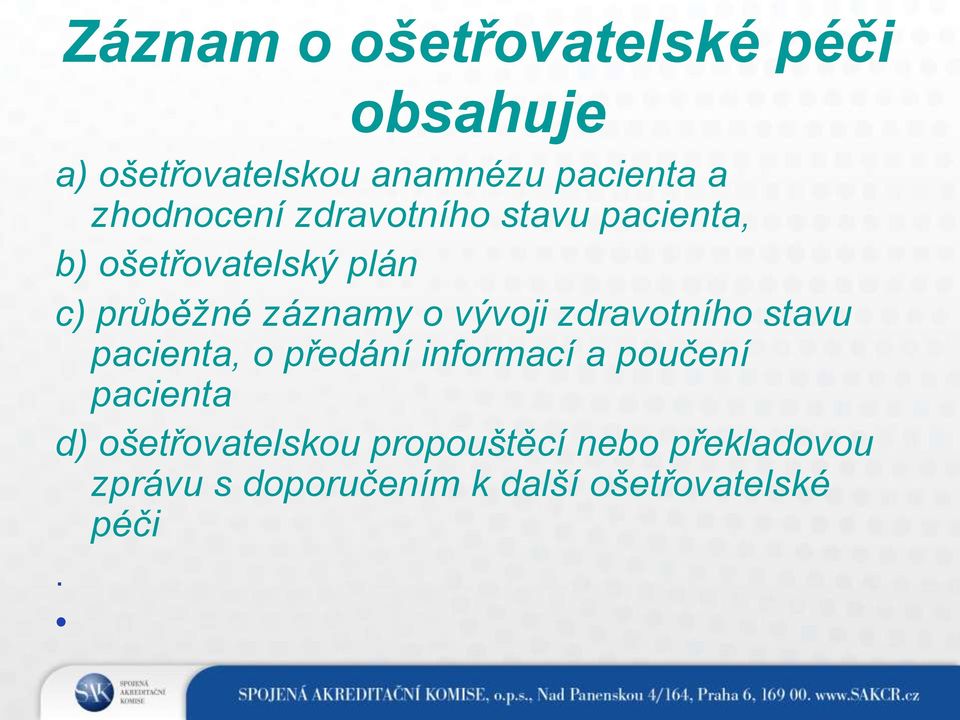 o vývoji zdravotního stavu pacienta, o předání informací a poučení pacienta d)