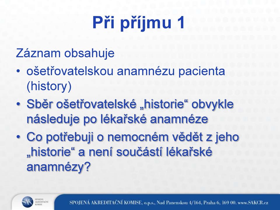 následuje po lékařské anamnéze Co potřebuji o nemocném