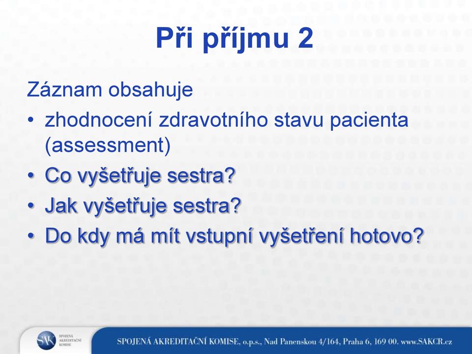 Co vyšetřuje sestra?