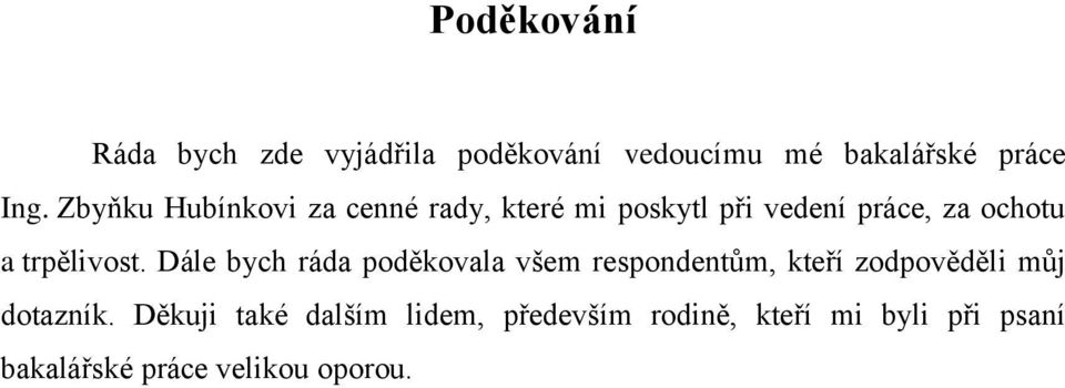 trpělivost. Dále bych ráda poděkovala všem respondentům, kteří zodpověděli můj dotazník.