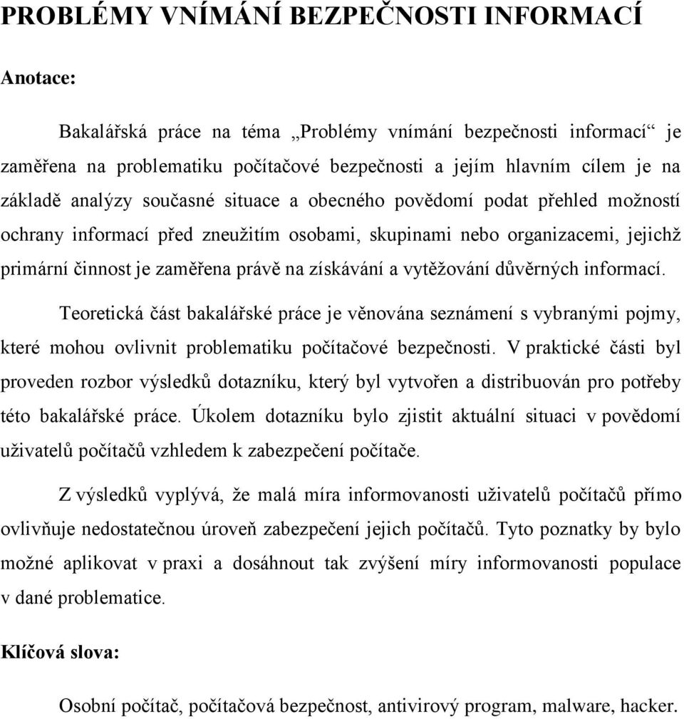 vytěţování důvěrných informací. Teoretická část bakalářské práce je věnována seznámení s vybranými pojmy, které mohou ovlivnit problematiku počítačové bezpečnosti.