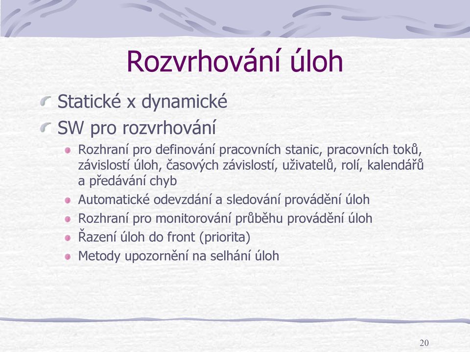 předávání chyb Automatické odevzdání a sledování provádění úloh Rozhraní pro monitorování