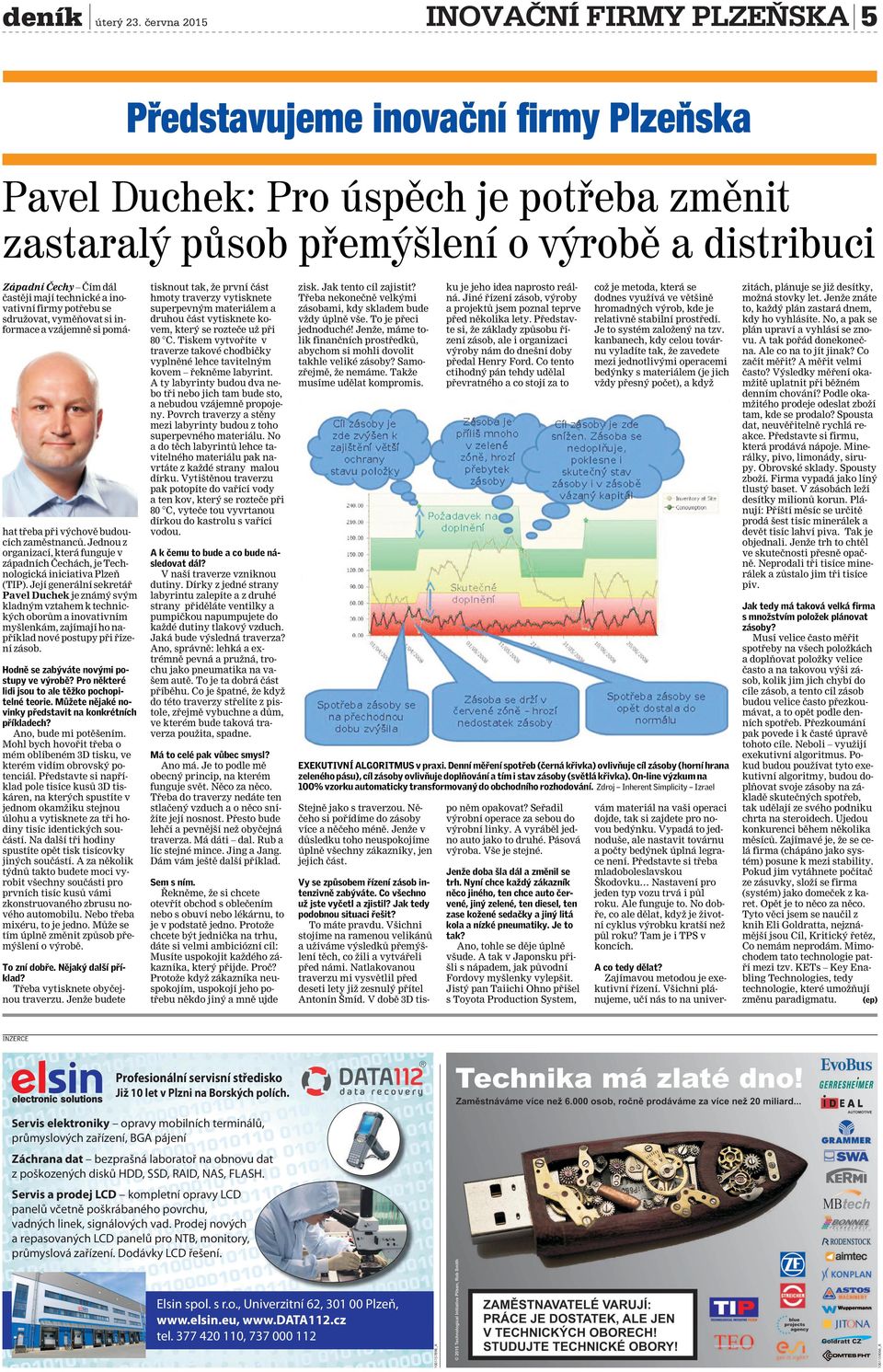 si informace a vzájemně si pomá- hat třeba při výchově budoucích zaměstnanců. Jednou z organizací, která funguje v západních Čechách, je Technologická iniciativa Plzeň (TIP).