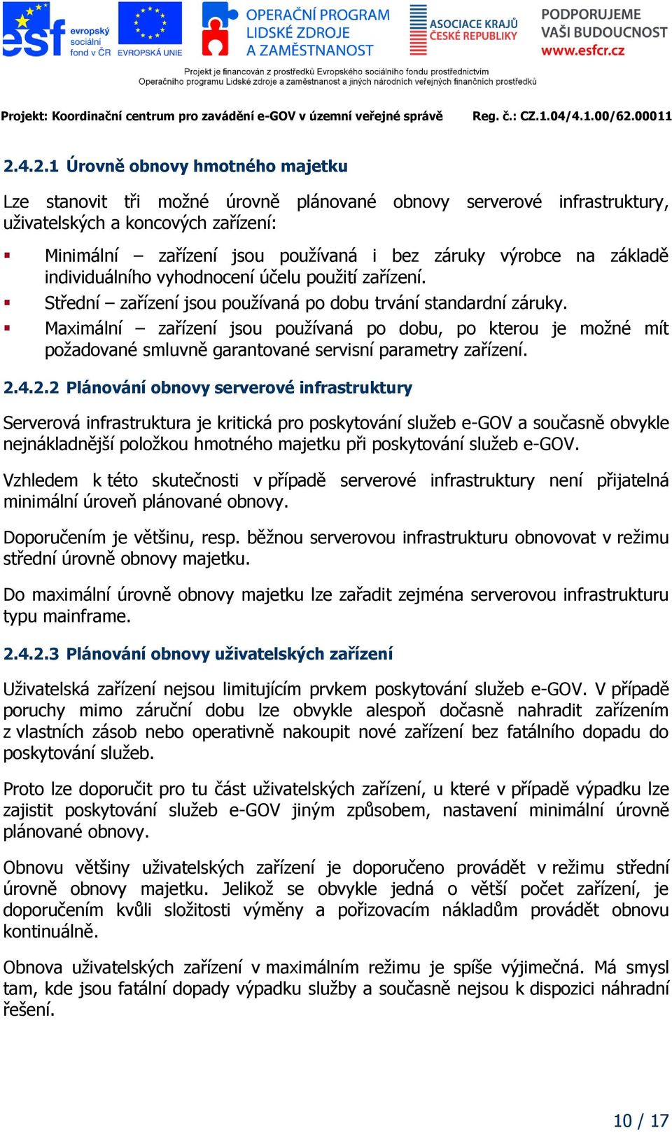 Maximální zařízení jsou používaná po dobu, po kterou je možné mít požadované smluvně garantované servisní parametry zařízení. 2.