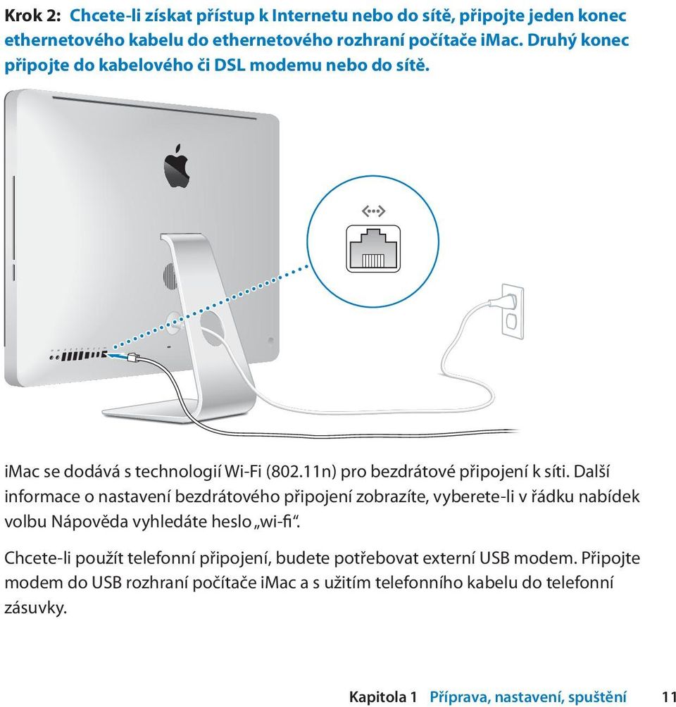 Další informace o nastavení bezdrátového připojení zobrazíte, vyberete-li v řádku nabídek volbu Nápověda vyhledáte heslo wi-fi.