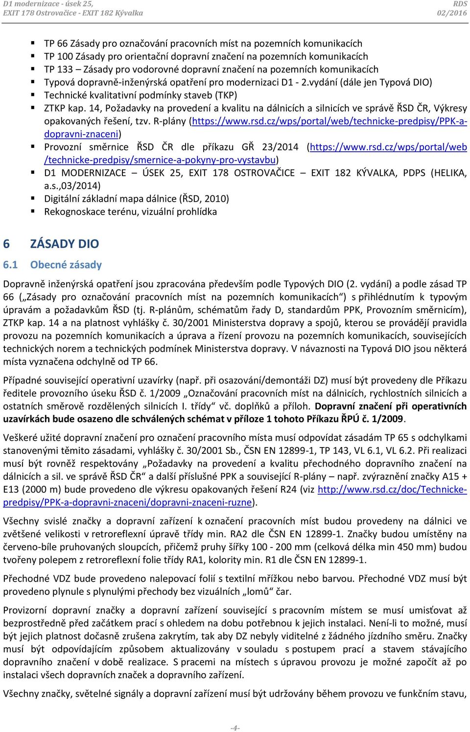 vydání (dále jen Typová DIO) Technické kvalitativní podmínky staveb (TKP) ZTKP kap. 14, Požadavky na provedení a kvalitu na dálnicích a silnicích ve správě ŘSD ČR, Výkresy opakovaných řešení, tzv.