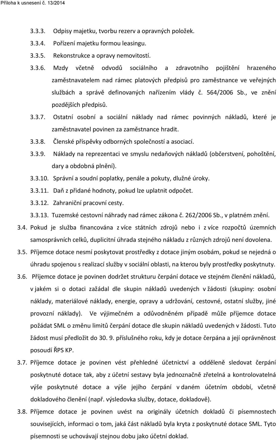 , ve znění pozdějších předpisů. 3.3.7. Ostatní osobní a sociální náklady nad rámec povinných nákladů, které je zaměstnavatel povinen za zaměstnance hradit. 3.3.8.