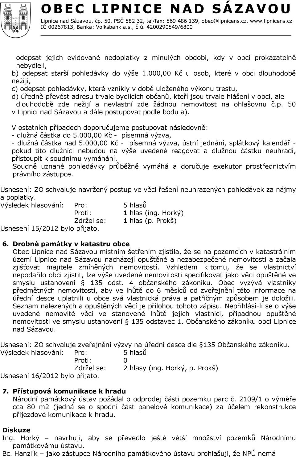 obci, ale dlouhodobě zde nežijí a nevlastní zde žádnou nemovitost na ohlašovnu č.p. 50 v Lipnici nad Sázavou a dále postupovat podle bodu a).