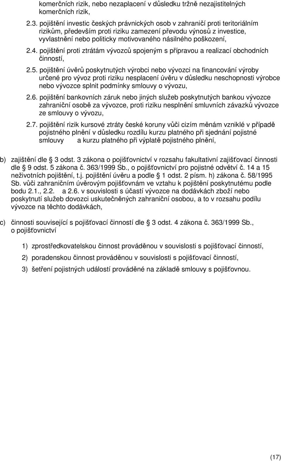 poškození, 2.4. pojištění proti ztrátám vývozců spojeným s přípravou a realizací obchodních činností, 2.5.